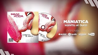 Karetta el Gucci - Maniática (Audio Oficial)