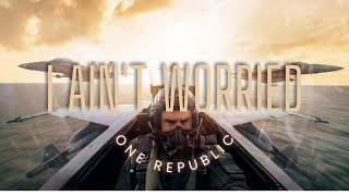 I Aint&#39;t Worried - One Republic | Top Gun: Maverick - Soundtrack | (Lyrics)