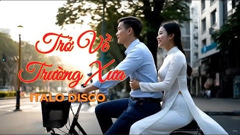Trở Về Trường Xưa - Italo Disco