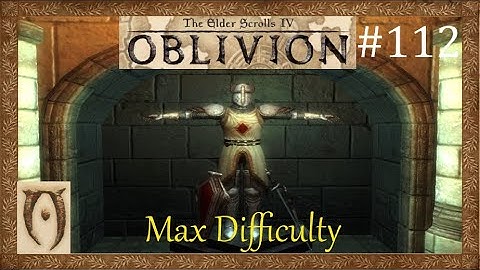 The Elder scrolls IV Oblivion-Max Difficulty-Part 112 (Complete Knights of the Nine quest)