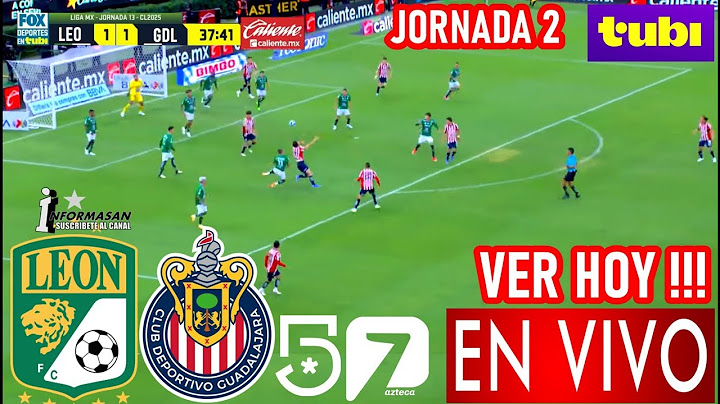 Chivas vs León En Vivo, Donde Ver, A Que Hora Juega CHIVAS VS LEON PARTIDO JORNADA 2 LIGA MX