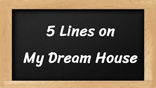 My Dream House Short 5 Lines in English || 5 Lines Essay on My Dream House