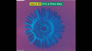 Opus III ● It's A Fine Day (acappella version) [HQ]