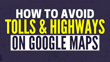 How To Avoid Tolls And Highways On Google Maps