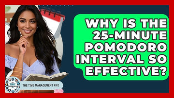 Why Is The 25-minute Pomodoro Interval So Effective? - The Time Management Pro