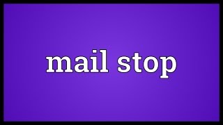Mail stop Meaning
