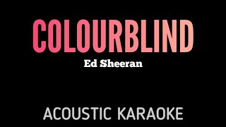 Ed Sheeran - Colourblind | Acoustic Karaoke