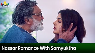 Nassar Romance With Samyuktha Menon Erida Latest Dubbed Movie Scenes 