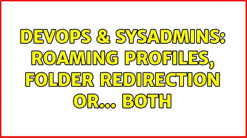 DevOps & SysAdmins: Roaming Profiles, Folder redirection or... both (2 Solutions!!)