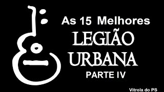 As 15 Melhores da Legião Urbana - Parte IV