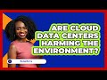 Are Cloud Data Centers Harming The Environment? - Be App Savvy