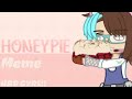 Honey pie  meme  hbd unicorngyrl103 