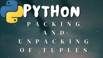 How To Perform Packing and Unpacking For Tuples in Python