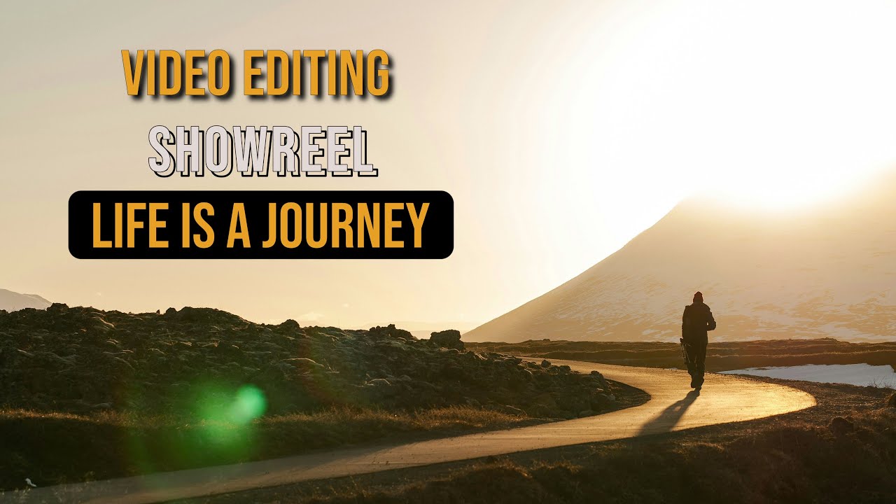 Video Editor Showreel -  Storytelling: Life is a Journey