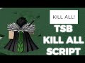 Tsb kill all script gives u kills