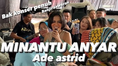 MINANTU ANYAR - ADE ASTRID ( LIVE SHOW PALINTANG ) PENGANTIN JOGET