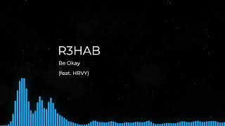 R3HAB - Be Okay (feat. HRVY)