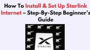 How To Install & Set Up Starlink Internet – Step-By-Step Beginner’s Guide