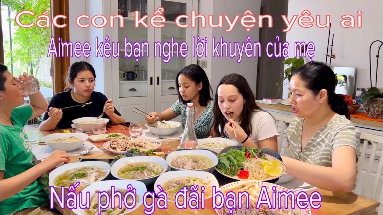 AIMEE MUỐN MẸ NẤU PHỞ GÀ ĐÃI BẠN/ CON KỂ CHUYỆN TÌNH... - youtube