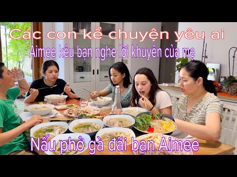 Video AIMEE MUỐN MẸ NẤU PHỞ GÀ ĐÃI BẠN/ CON KỂ CHUYỆN TÌNH... - youtube