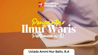 Pengantar Ilmu Waris (10) : Para Ahli Waris - Ustadz Ammi Nur Baits, S.T., B.A