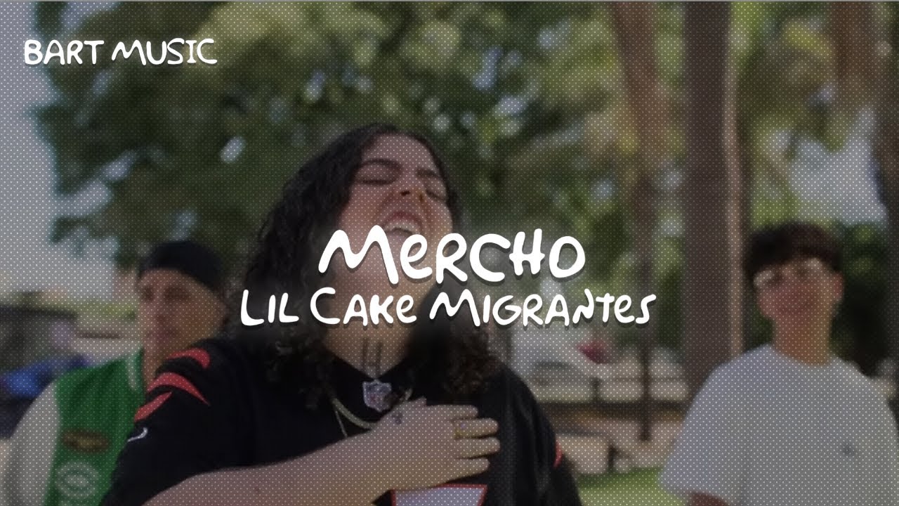 🎤 LiL CaKe, Migrantes MERCHO (Letra/Lyrics) YouTube