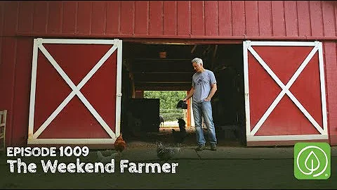 Growing a Greener World 1009: The Weekend Farmer