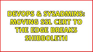 DevOps & SysAdmins: Moving SSL cert to the edge breaks Shibboleth (2 Solutions!!) Net Worth