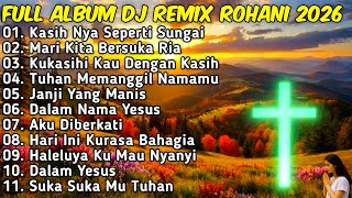 Download Lagu KASIHNYA SEPERTI SUNGAI ✝️ DJ REMIX LAGU ROHANI PALING SYADU 2026 FULL BASS JIRO MUSIC MP3