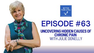 #63 Episode: Uncovering Hidden Causes of Chronic Pain with Julie Donnelly