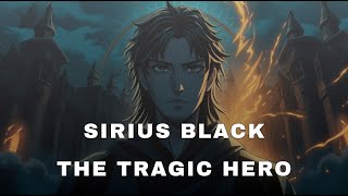 Sirius Black: The Tragic Hero Harry Potter Never Deserved