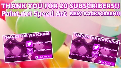 Thank You For 20 Subscribers ~ Paint.net Speed Art New Outro/Backscreen
