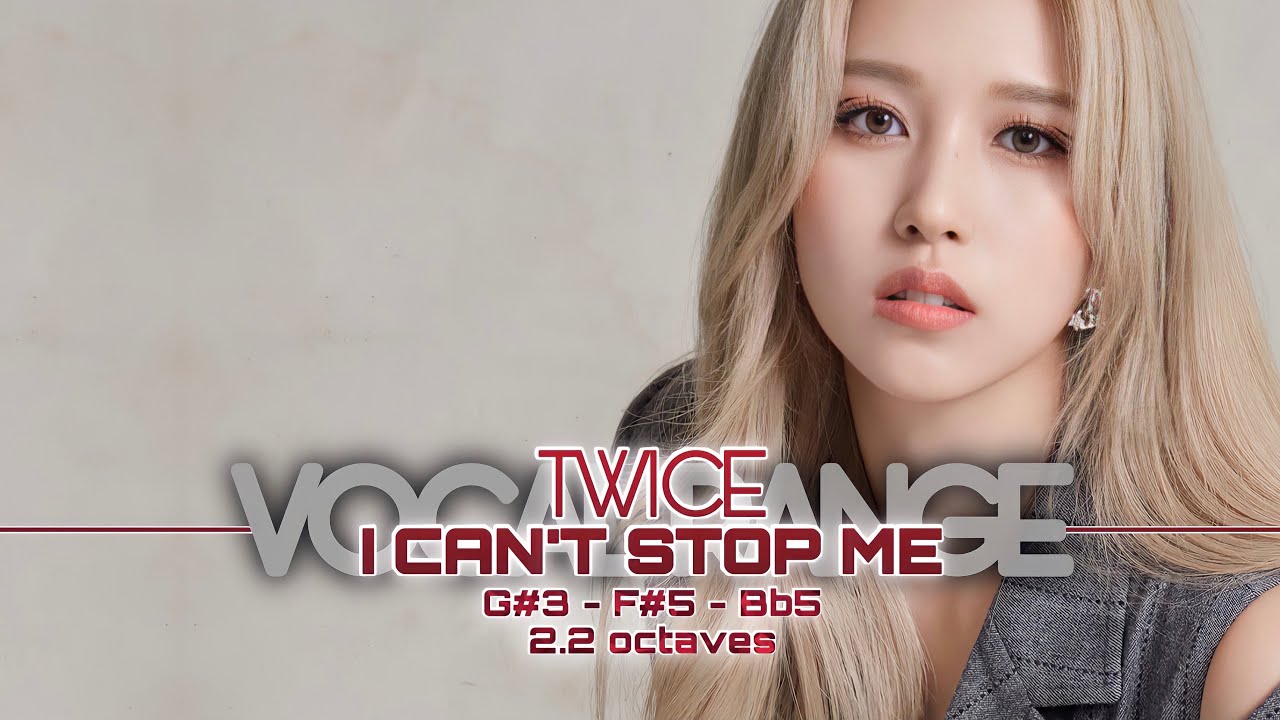 TWICE 트와이스 「 I Can't Stop Me 」 Vocal Range — G♯3 ~ F♯5 ~ B