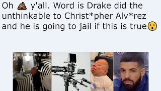 Oh 💩 y'all. Word is Drake did the unthinkable to Christ*pher Alv*rez and he is going to jail if this