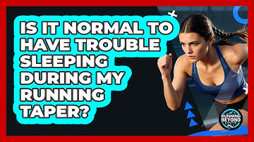 Is It Normal To Have Trouble Sleeping During My Running Taper? - Running Beyond Limits