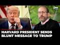 We Will Continue To Harvard President Takes On Trump Over Threats To University US News 