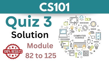 CS101 Quiz 3_2024_Module 82-125_100% correct_CS101 quiz 3 solved_CS101 quiz 3 solution
