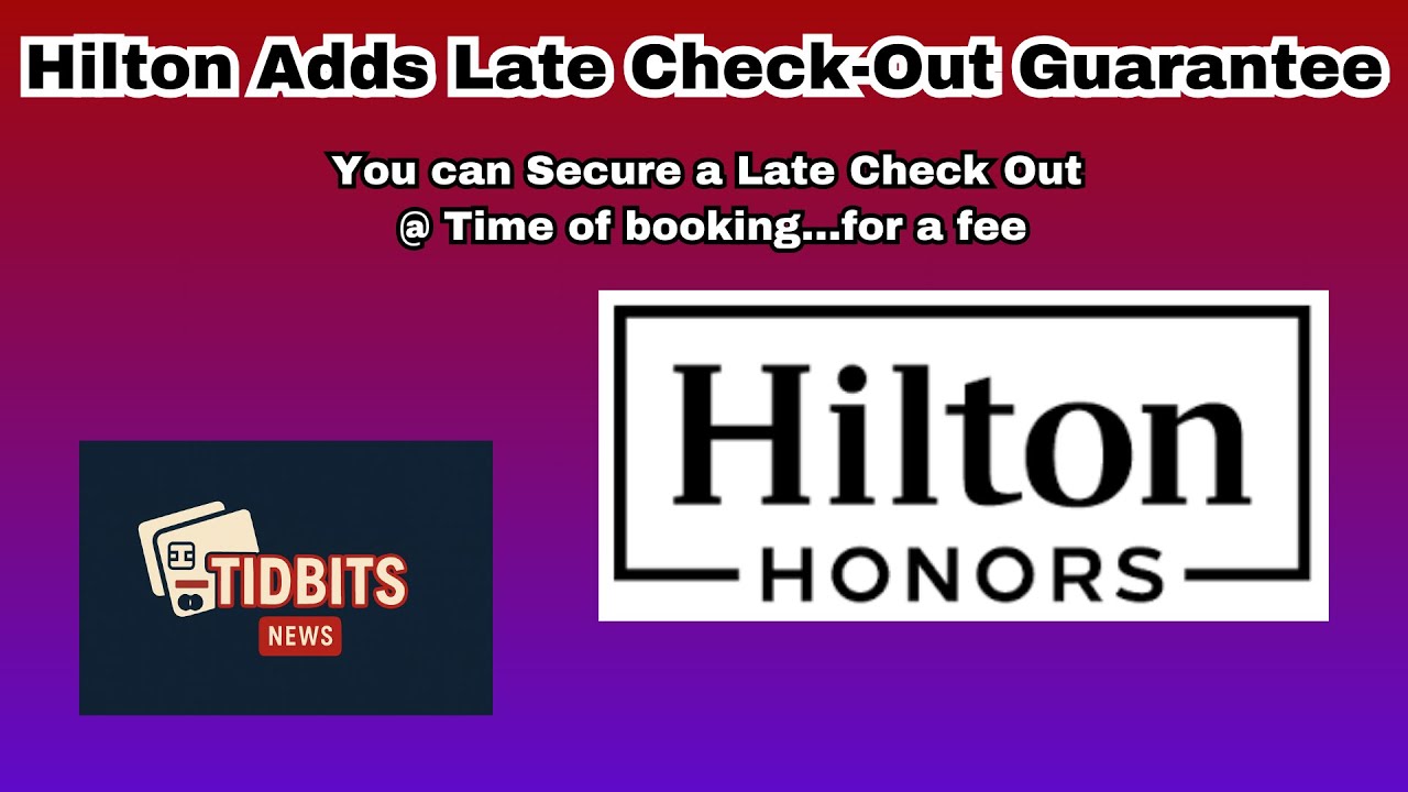 Hilton to Charge for Guaranteed Late Check Out in 2026