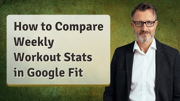 How to Compare Weekly Workout Stats in Google Fit
