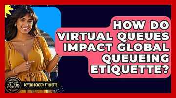 How Do Virtual Queues Impact Global Queueing Etiquette? - Beyond Borders Etiquette