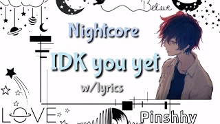 IDK You Yet Nightcore — Alexander 23 || With Lyrics