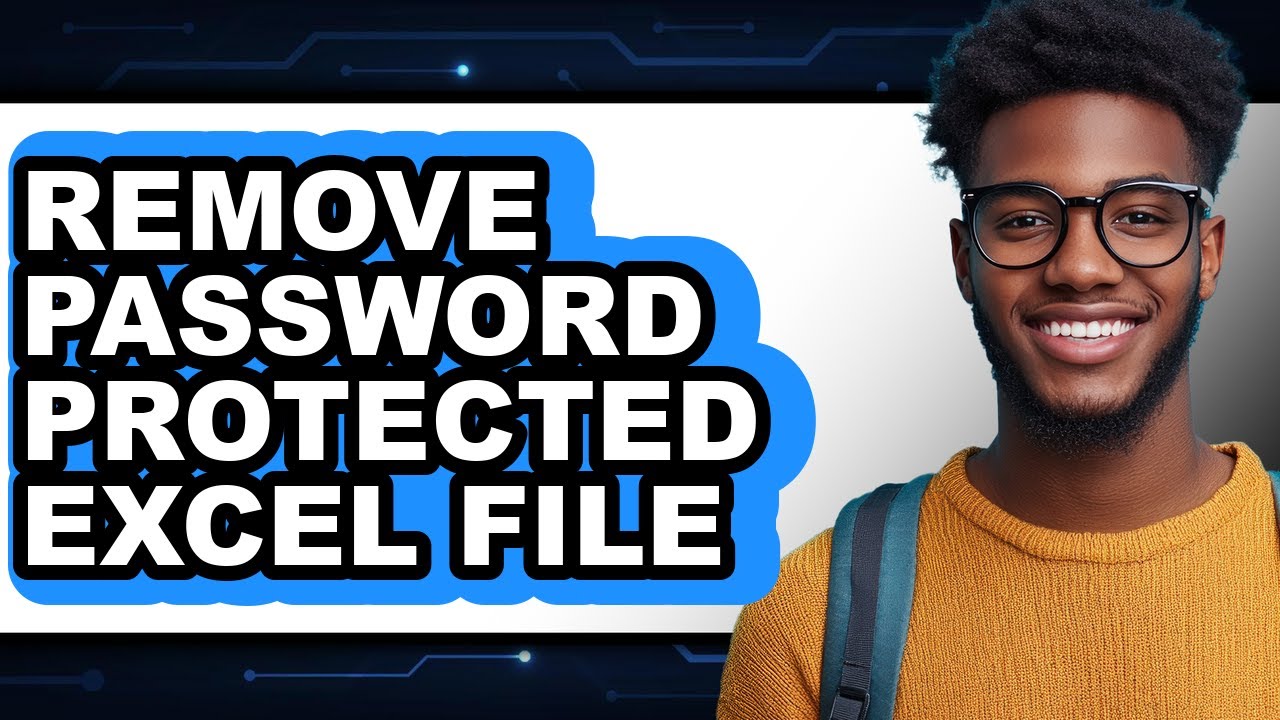How to Remove Password Protected Excel File - Full Guide