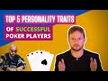 Top 5 Personality Traits of Successful Poker Players!