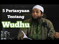 5 Pertanyaan Tentang Wudhu (Ustadz Khalid Basalamah)