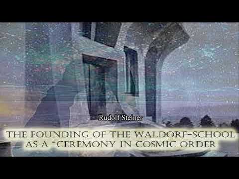 The Founding of the Waldorf School as a “ceremony in Cosmic Order ” By Rudolf Steiner