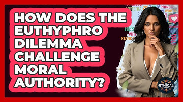 How Does The Euthyphro Dilemma Challenge Moral Authority? - The Ethical Compass