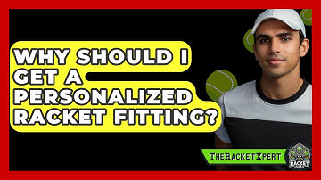 Why Should I Get A Personalized Racket Fitting? - The Racket Xpert