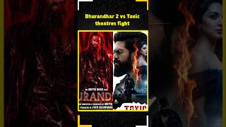 Dhurandhar 2 vs Toxic theatres fight  #toxic #dhurandhar2 #yash