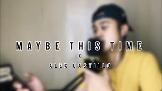 Maybe This Time - Cover by Alex Adam Castillo