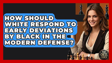 How Should White Respond To Early Deviations By Black In The Modern Defense? - The Chess Codex